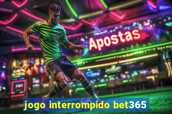 jogo interrompido bet365